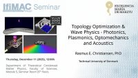 Topology Optimization & Wave Physics – Photonics, Plasmonics, Optomechanics and Acoustics